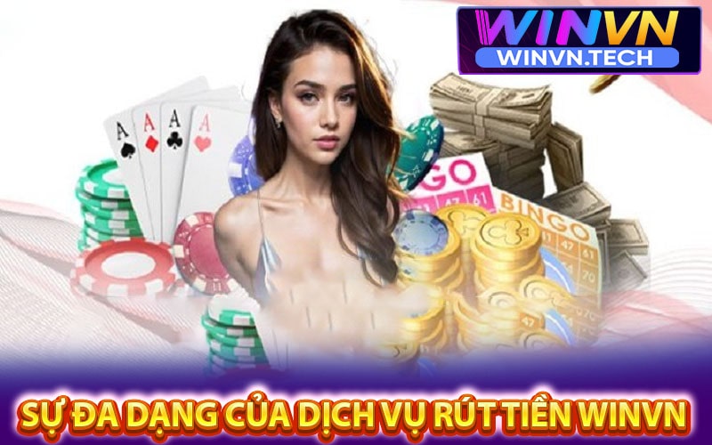 Khám phá sự đa dạng của dịch vụ rút tiền winvn