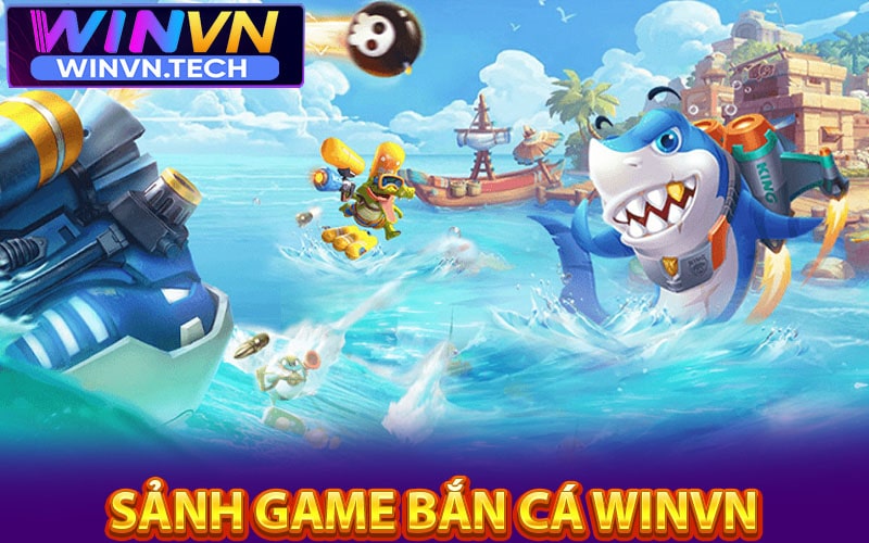 Khám phá sảnh game Bắn cá winvn