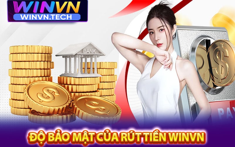 Tính an toàn mà winvn đặt ra cho dịch vụ rút tiền 