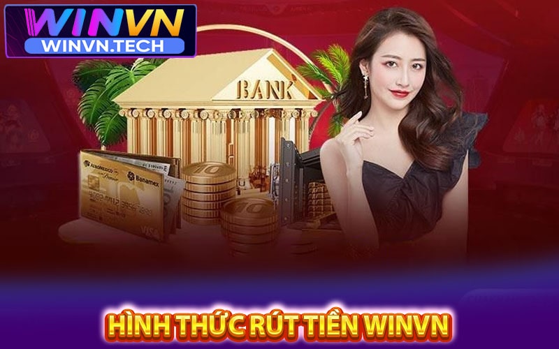 Những hình thức rút tiền winvn phổ biến 