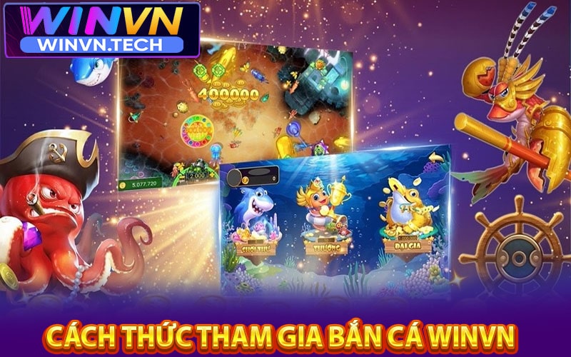 Hướng dẫn cách thức tham gia sảnh game bắn cá winvn 