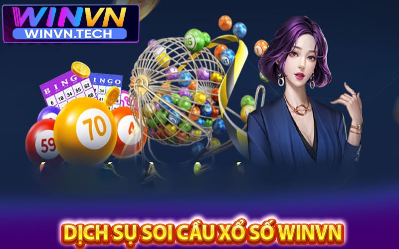 Dịch sụ soi cầu xổ số winvn từ các chuyên gia 