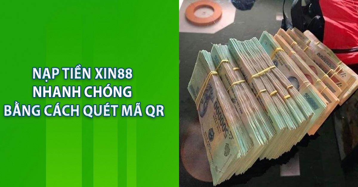 Nạp tiền XIN88 nhanh chóng bằng cách quét mã QR