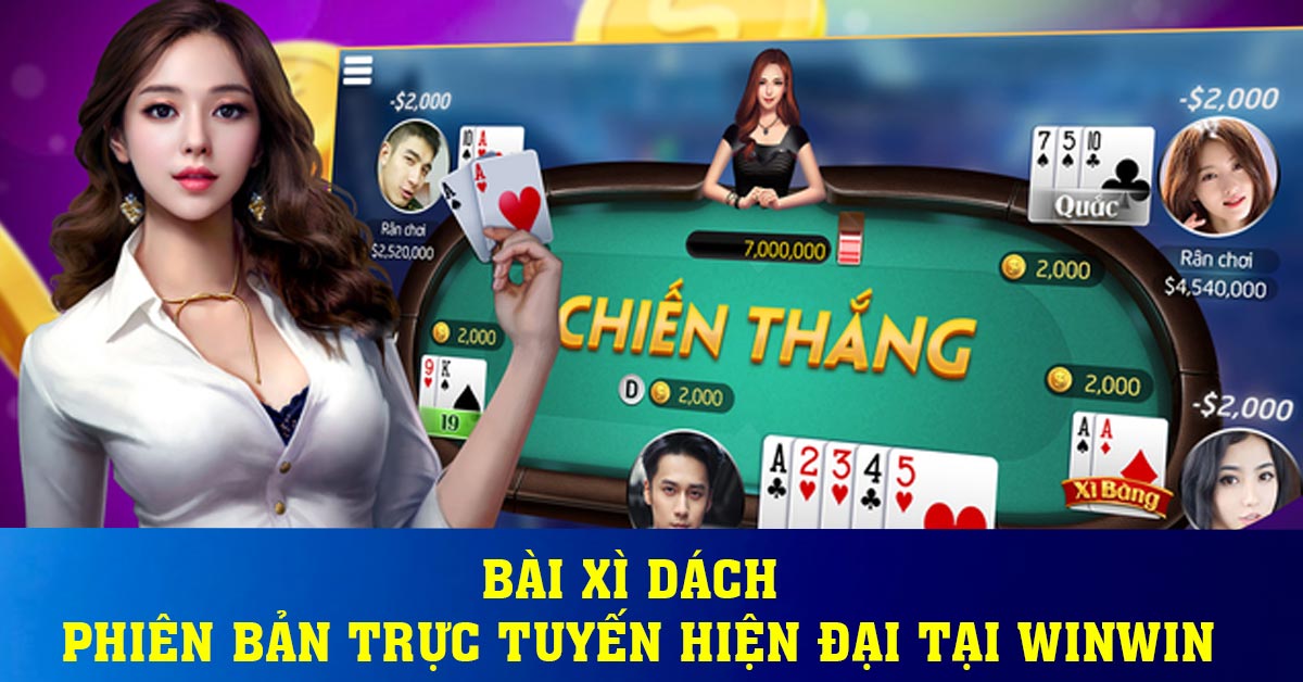 Bài xì dách - Phiên bản trực tuyến hiện đại tại Winwin