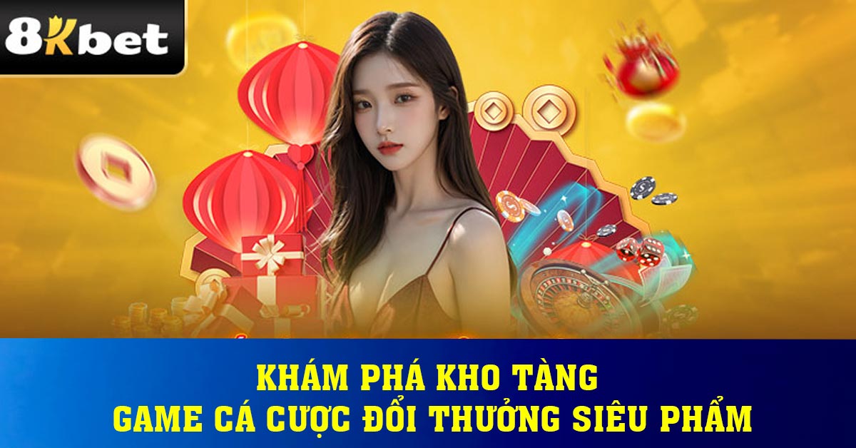 Khám phá kho tàng game cá cược đổi thưởng siêu phẩm